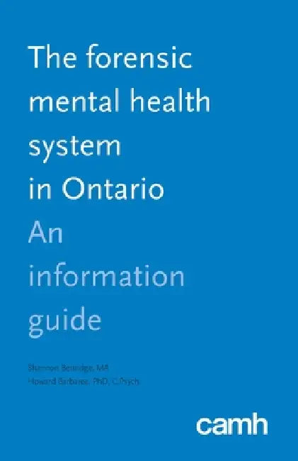 The Forensic Mental Health System in Ontario: An Information Guide by Shannon Bettridge, Howard Barbaree