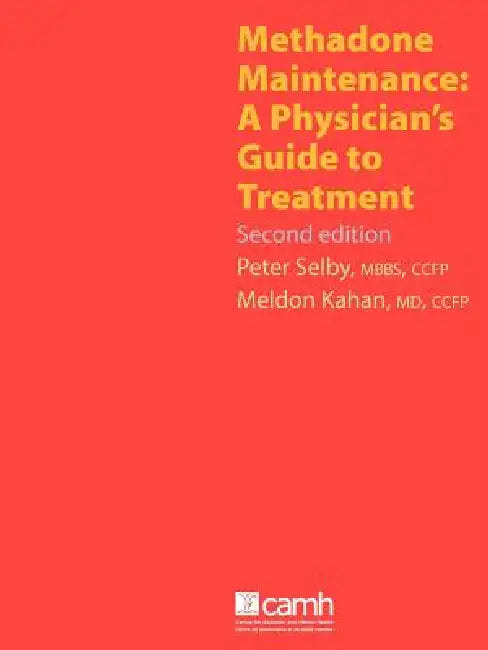 Methadone Maintenance: A Physician's Guide to Treatment, Second Edition by Peter Selby, Meldon Kahan