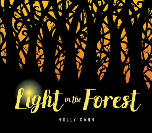 Light in the Forest by Holly Carr, Holly Carr