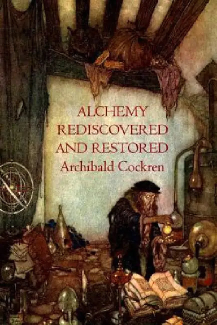 Alchemy Re-discovered and Restored by Archibald Cockren