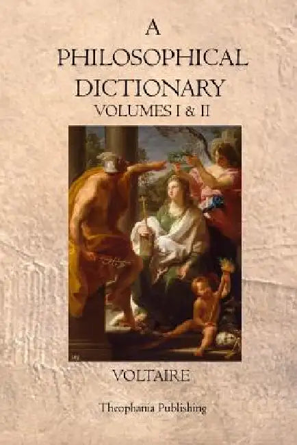 A Philosophical Dictionary: Volumes I & II by Voltaire