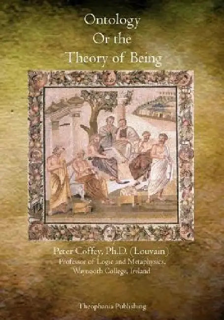Ontology Or the Theory of Being by Peter Coffey