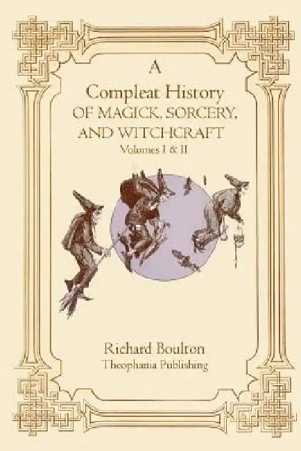 A Compleate History of Magick, Sorcery, and Witchcraft by Richard Boulton