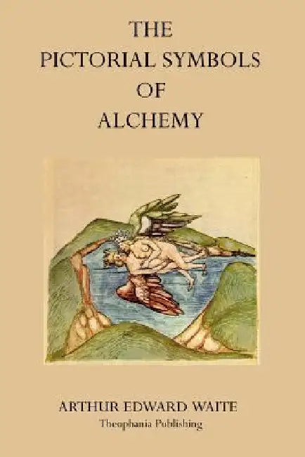 The Pictorial Symbols of Alchemy by Arthur Edward Waite