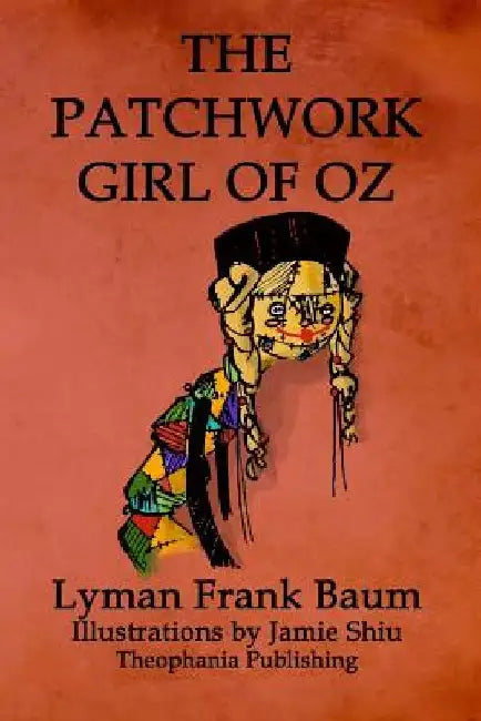 The Patchwork Girl of Oz: Volume 7 of L.F.Baum's Original Oz Series by Jamie Shiu