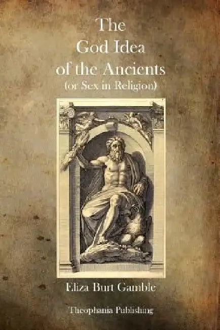 The God Idea of the Ancients by Eliza Burt Gamble