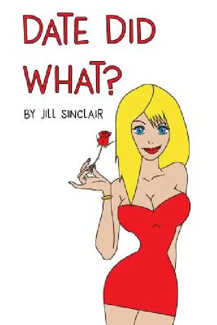 Date Did What? by Jessica Morrah Whiteford, Jill Sinclair