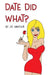 Date Did What? by Jessica Morrah Whiteford, Jill Sinclair