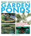 Mini Encyclopedia of Garden Ponds: How to Plan, Construct and Maintain a Vibrant Pond That Will Enhance Your Garden by Linda Adkins
