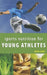 Sports Nutrition for Young Athletes by Anita Bean