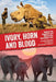 Ivory, Horn and Blood: Behind the Elephant and Rhinoceros Poaching Crisis by Ronald Orenstein