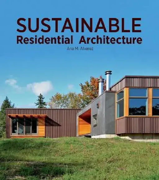 Sustainable Residential Architecture by Ana Maria Alvarez