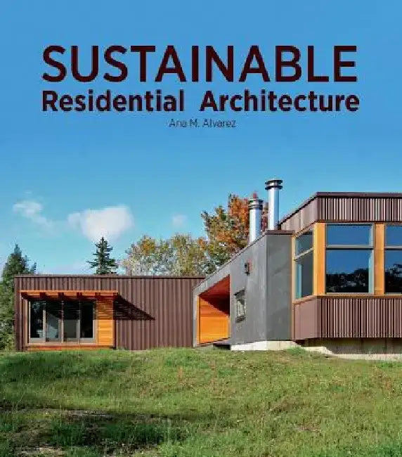 Sustainable Residential Architecture by Ana Maria Alvarez