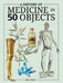 A History of Medicine in 50 Objects by Gill Paul