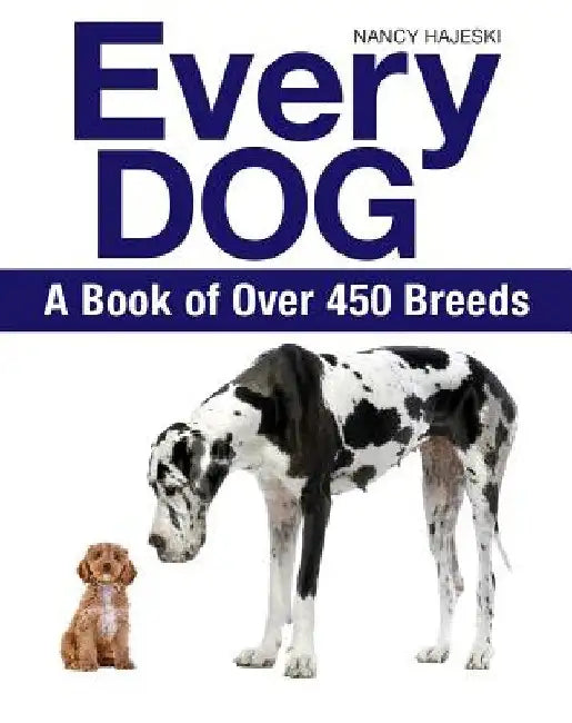 Every Dog: A Book of Over 450 Breeds by Nancy Hajeski