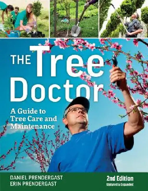 The Tree Doctor: A Guide to Tree Care and Maintenance by Daniel Prendergast