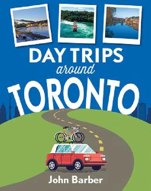 Day Trips Around Toronto by John Barber