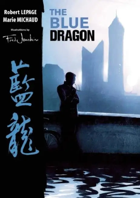 The Blue Dragon by Robert Lepage, Marie Michaud, Fred Jourdain