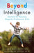Beyond Intelligence: Secrets for Raising Happily Productive Kids by Dona Matthews, Joanne Foster