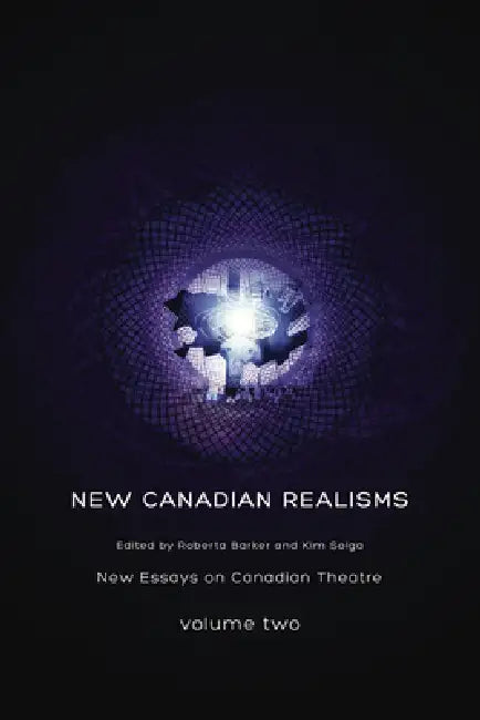 New Canadian Realisms: New Essays on Canadian Theatre, Volume 2 by Roberta Barker, Kim Solga