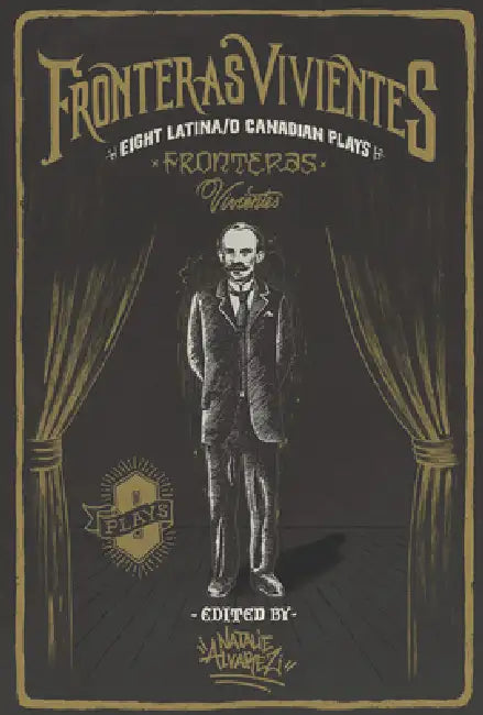 Fronteras Vivientes: Eight Latina/o Canadian Plays by Natalie Alvarez