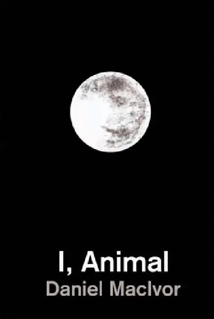 I, Animal by Daniel MacIvor
