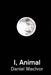 I, Animal by Daniel MacIvor