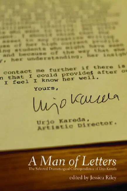A Man of Letters: The Selected Dramaturgical Correspondence of Urjo Kareda by Jessica Riley