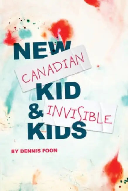New Canadian Kid / Invisible Kids: Second Edition by Dennis Foon
