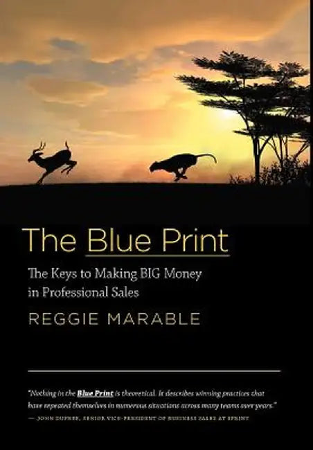 The Blue Print: The Keys to Making Big Money in Professional Sales by Reggie Marable