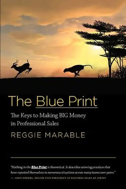 The Blue Print: The Keys to Making Big Money in Professional Sales by Reggie Marable