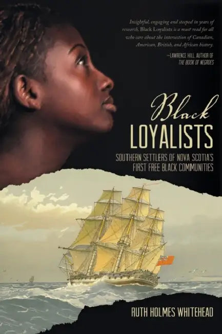 Black Loyalists: Southern Settlers of Nova Scotia's First Free Black Communities by Ruth Holmes Whitehead