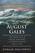 The August Gales: The Tragic Loss of Fishing Schooners in the North Atlantic 1926 and 1927 by Gerald Hallowell