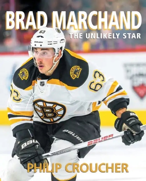 Brad Marchand: The Unlikely Star by Philip Croucher