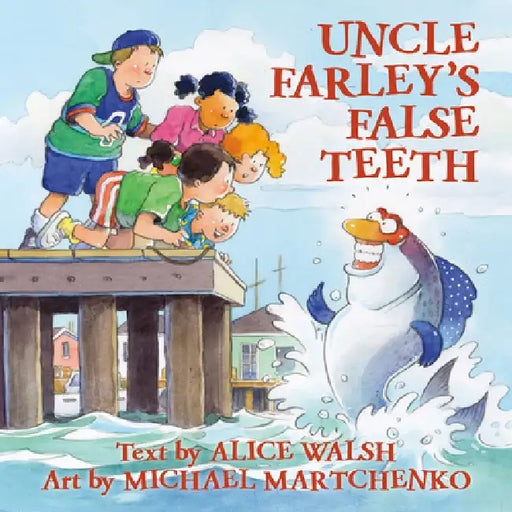 Uncle Farley's False Teeth by Alice Walsh, Michael Martchenko