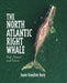 The North Atlantic Right Whale: Past, Present, and Future by Joann Hamilton-Barry