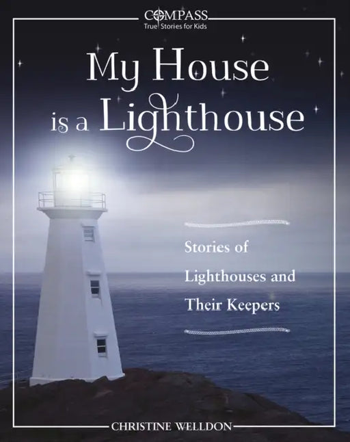 My House Is a Lighthouse: Stories of Lighthouses and Their Keepers by Christine Welldon