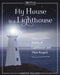 My House Is a Lighthouse: Stories of Lighthouses and Their Keepers by Christine Welldon