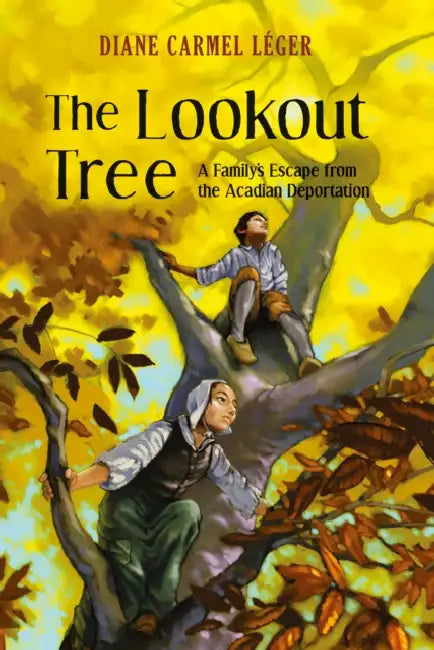 The Lookout Tree: A Family's Escape from the Acadian Deportation by Diane Carmel Léger