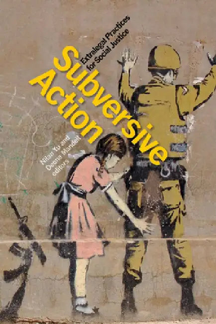 Subversive Action: Extralegal Practices for Social Justice by Nilan Yu