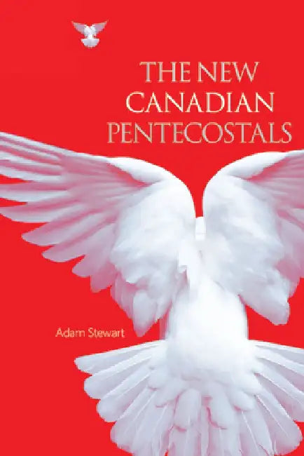 The New Canadian Pentecostals by Adam Stewart