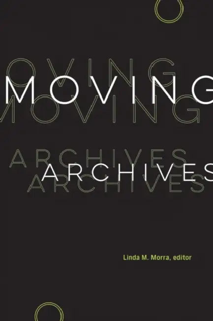 Moving Archives by Linda M. Morra