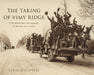 The Taking of Vimy Ridge: First World War Photographs of William Ivor Castle by Carla-Jean Stokes