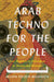 Arab Techno for the People: Sonic Responses to Orientalism in Toronto and Montreal by Jillian Fulton-Melanson