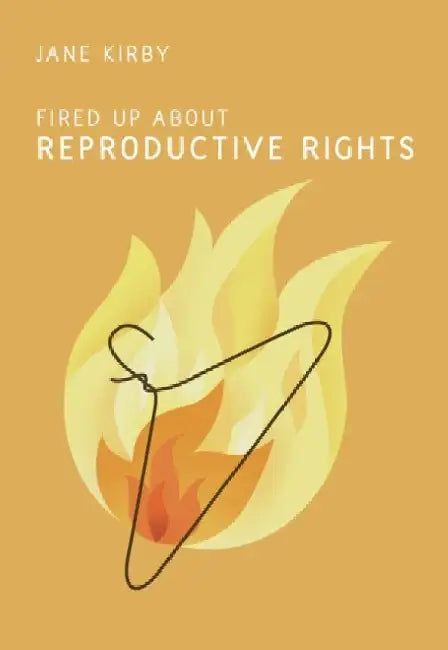 Fired Up about Reproductive Rights by Jane Kirby
