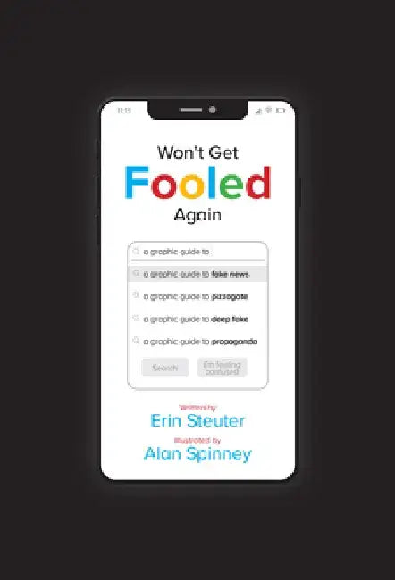 Won't Get Fooled Again: A Graphic Guide to Fake News by Erin Steuter