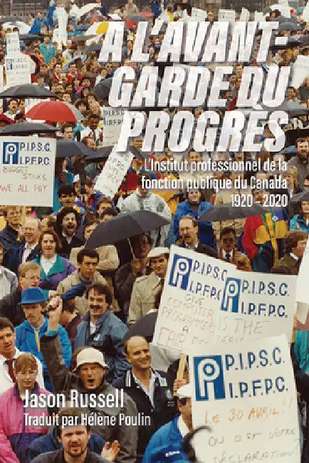 A l'Avant-Garde Du Progrès: L'Institut Professionnel de la Fonction Publique Du Canada 1920-2020 by Jason Russell, Hélène Poulin