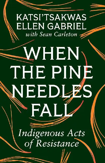 When the Pine Needles Fall: Indigenous Acts of Resistance by Gabriel