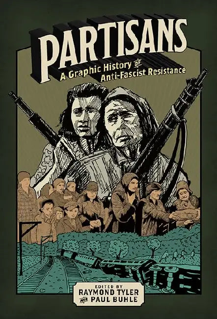 Partisans: A Graphic History of Anti-Fascist Resistance by Paul Buhle, Raymond Tyler