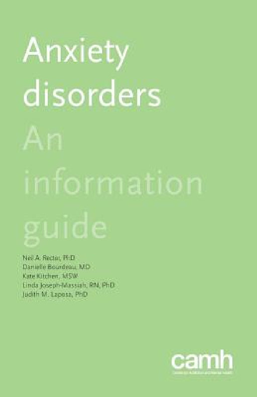 Anxiety Disorders: An Information Guide by Neil a. Rector, Danielle Bourdeau, Kate Kitchen